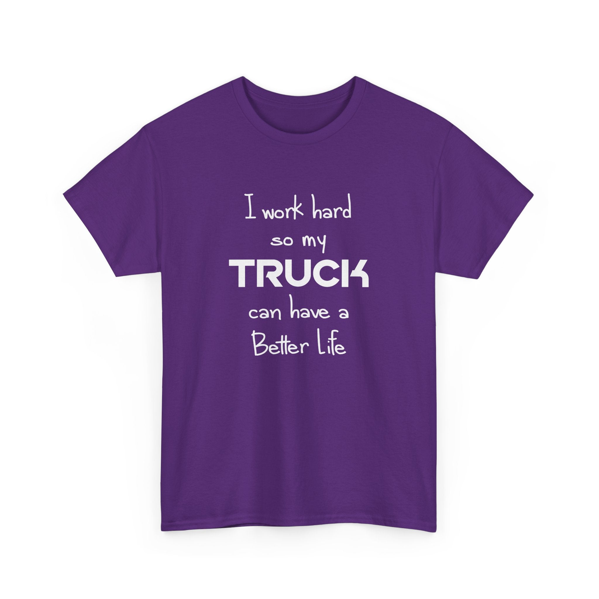 I Work Hard So My Truck Can Have a Better Life T-Shirt