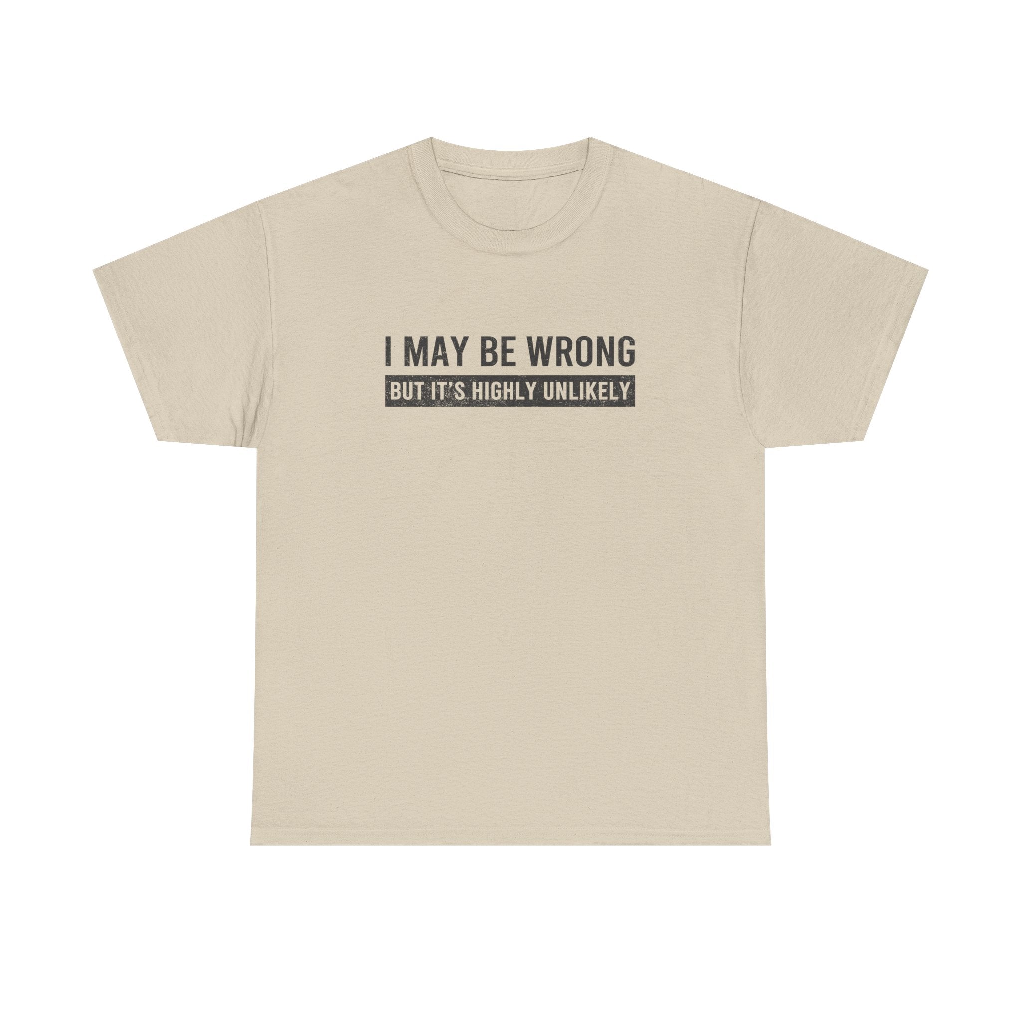 I May Be Wrong But It's Highly Unlikely Funny T-Shirt