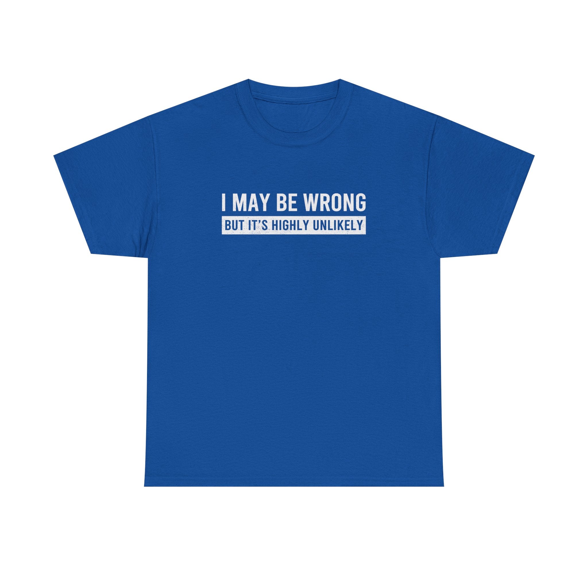 I May Be Wrong But It's Highly Unlikely Funny T-Shirt