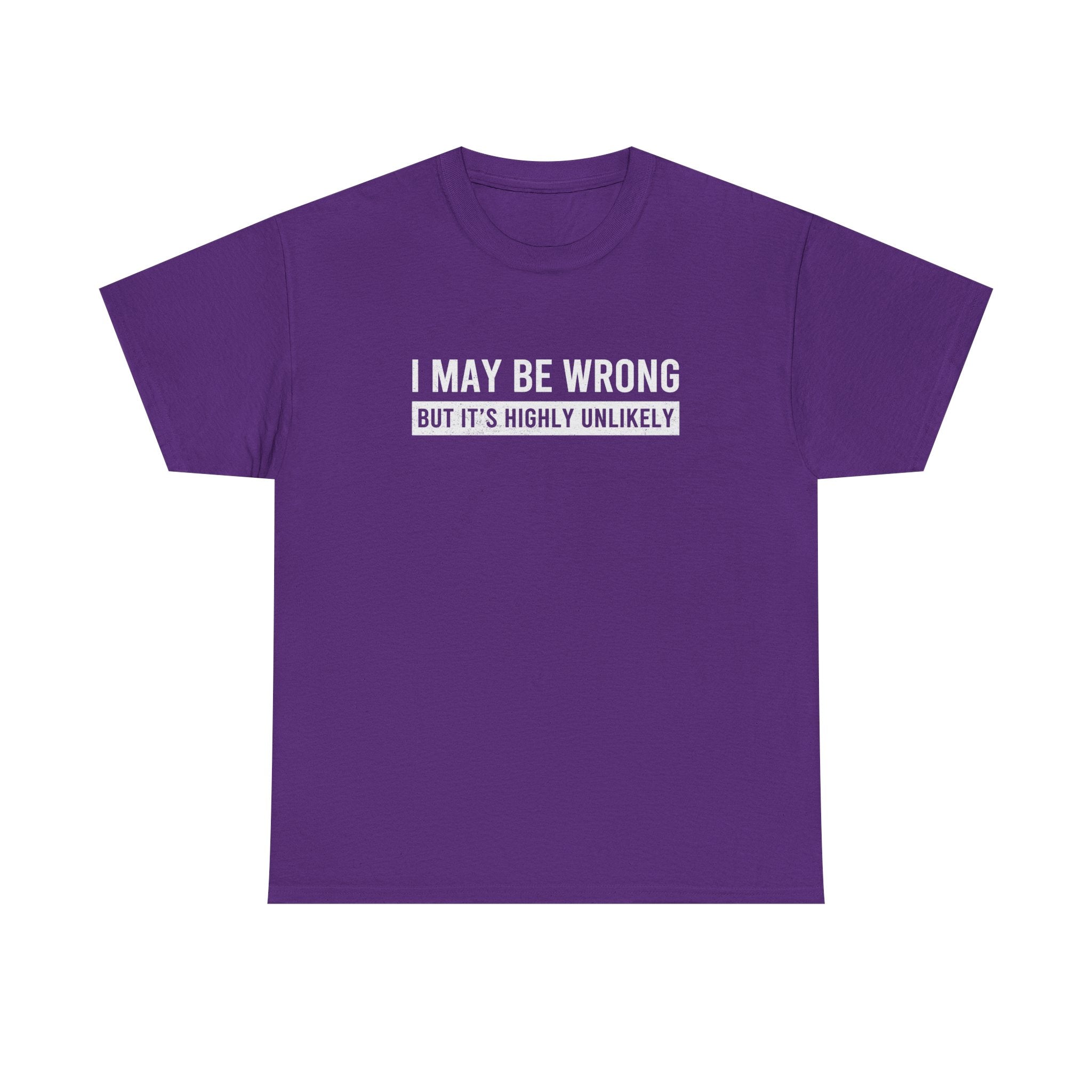 I May Be Wrong But It's Highly Unlikely Funny T-Shirt