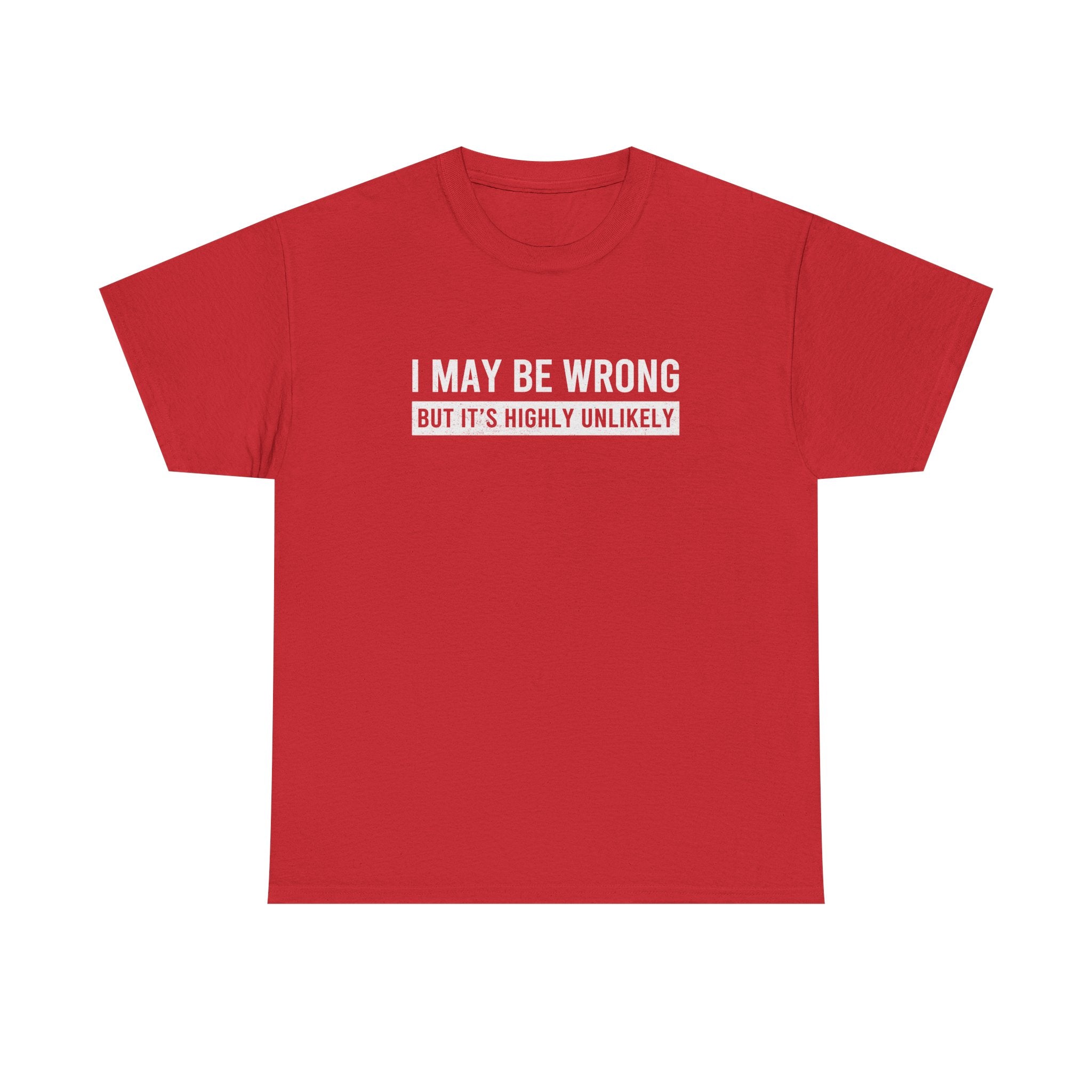 I May Be Wrong But It's Highly Unlikely Funny T-Shirt