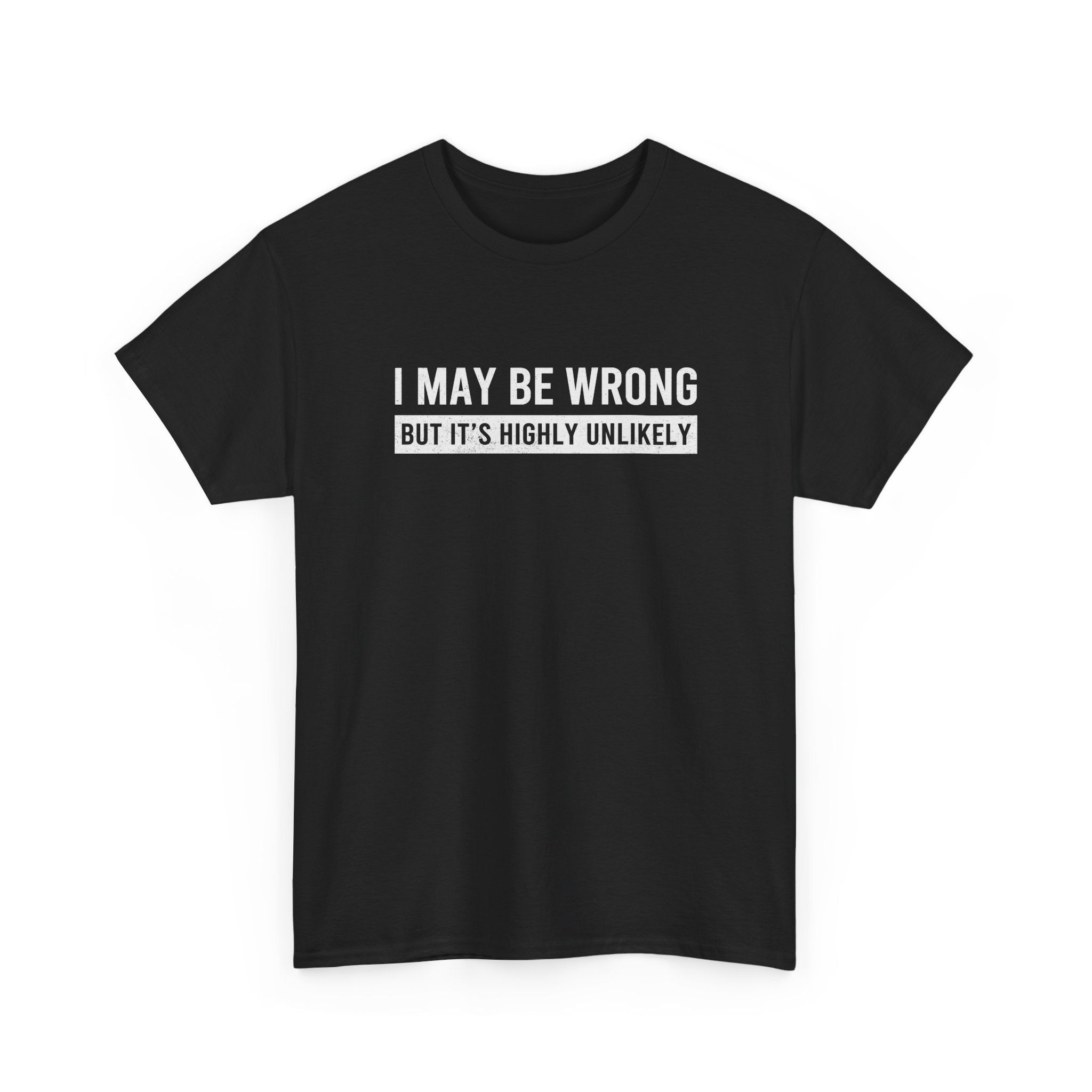 I May Be Wrong But It's Highly Unlikely Funny T-Shirt