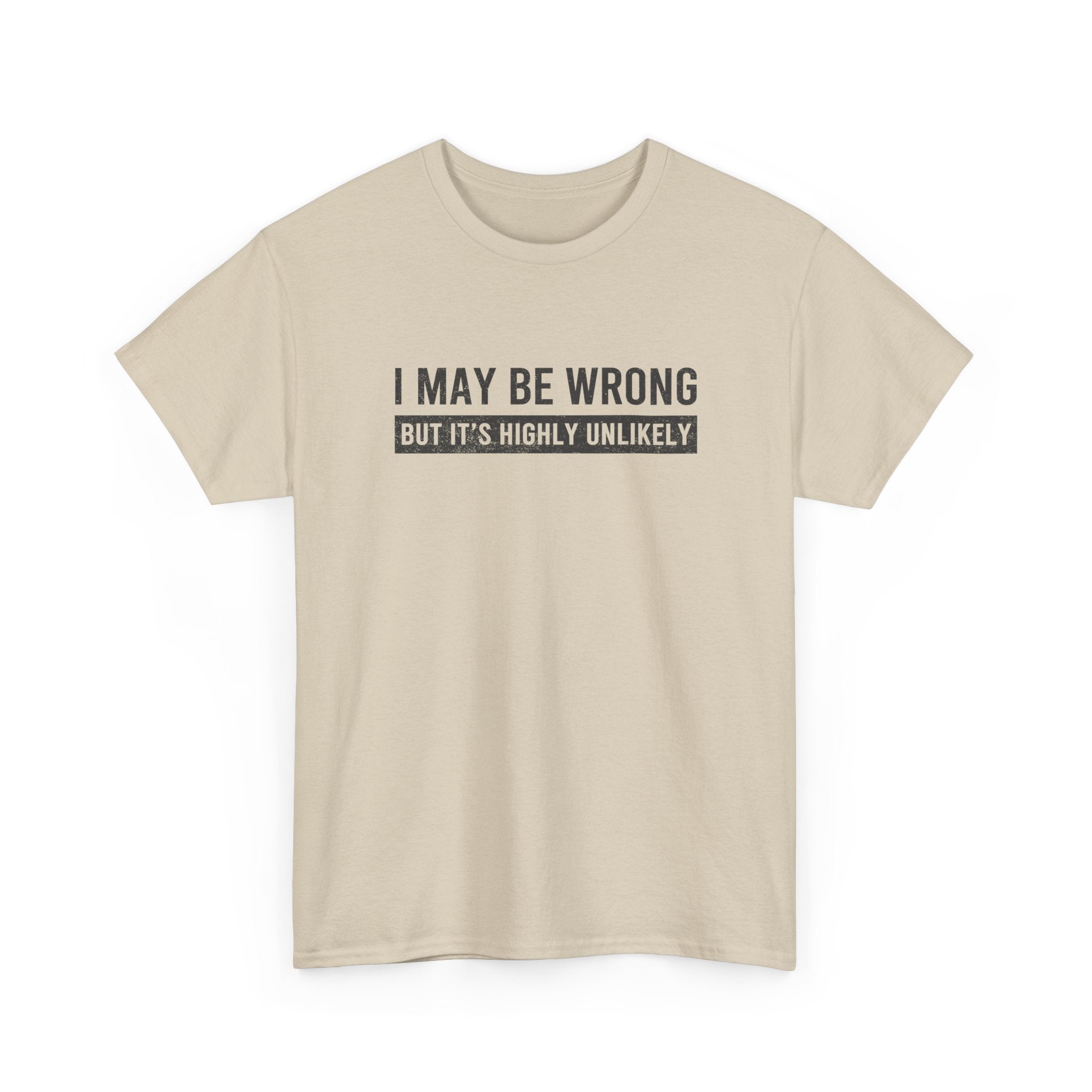I May Be Wrong But It's Highly Unlikely Funny T-Shirt