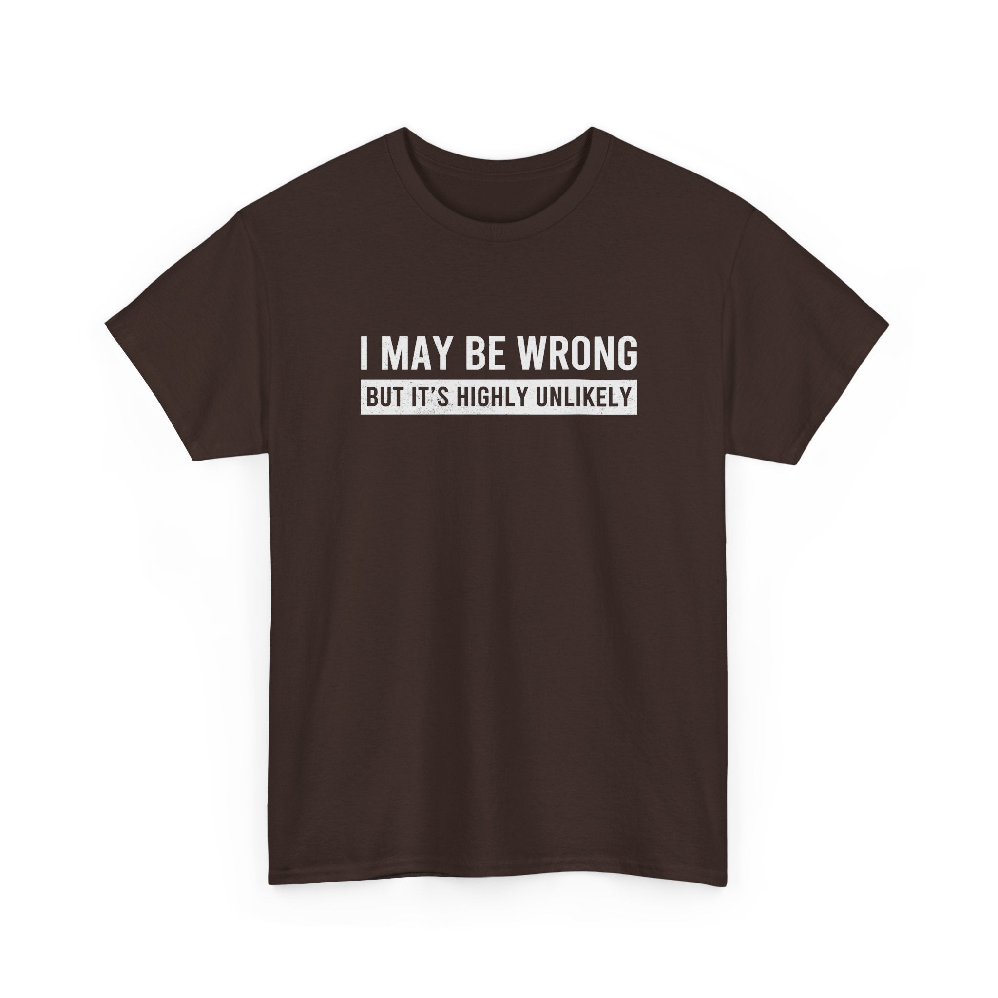 I May Be Wrong But It's Highly Unlikely Funny T-Shirt