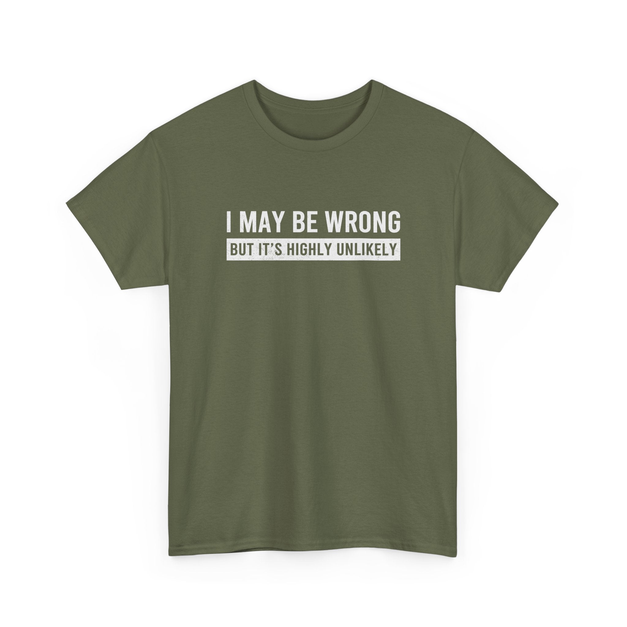 I May Be Wrong But It's Highly Unlikely Funny T-Shirt