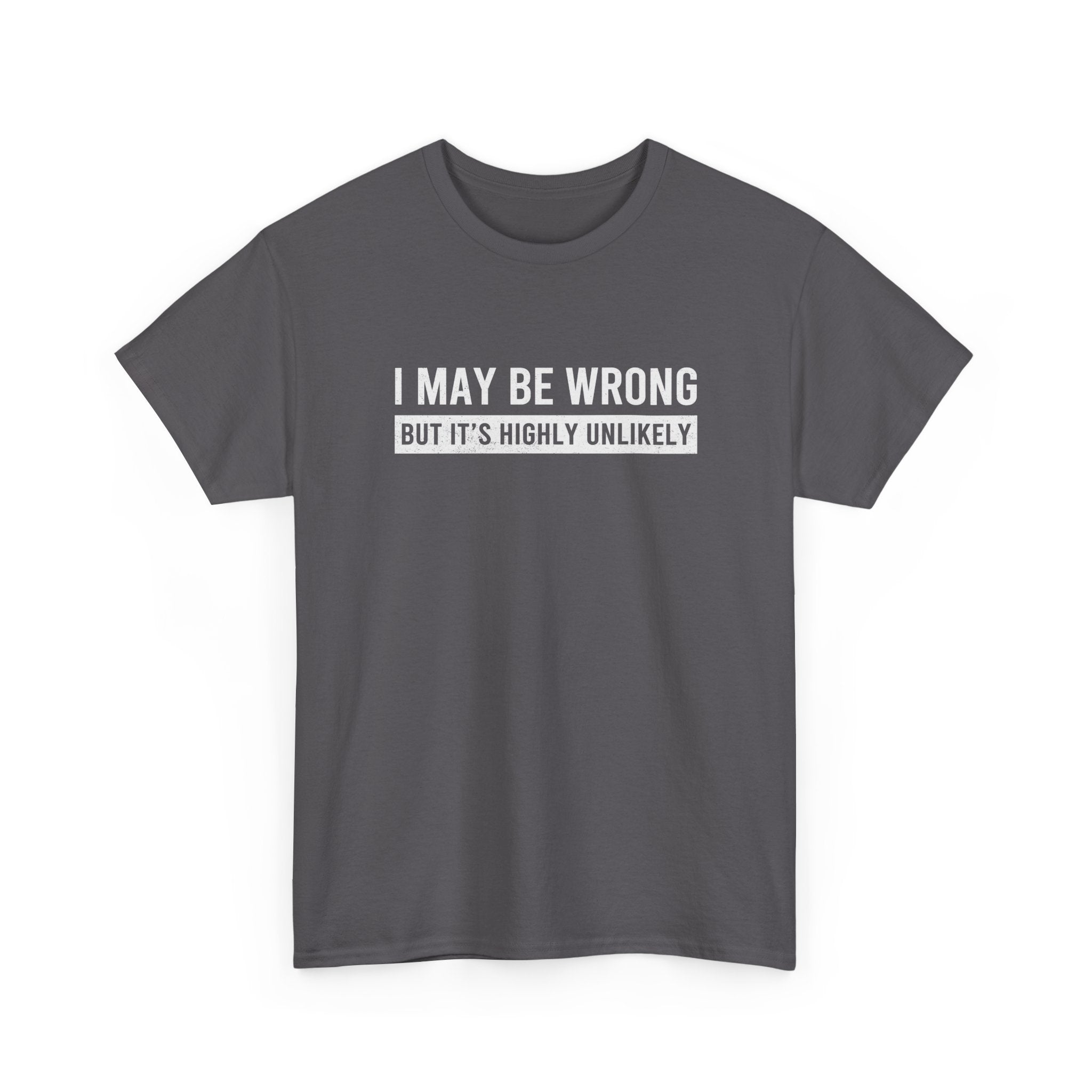 I May Be Wrong But It's Highly Unlikely Funny T-Shirt