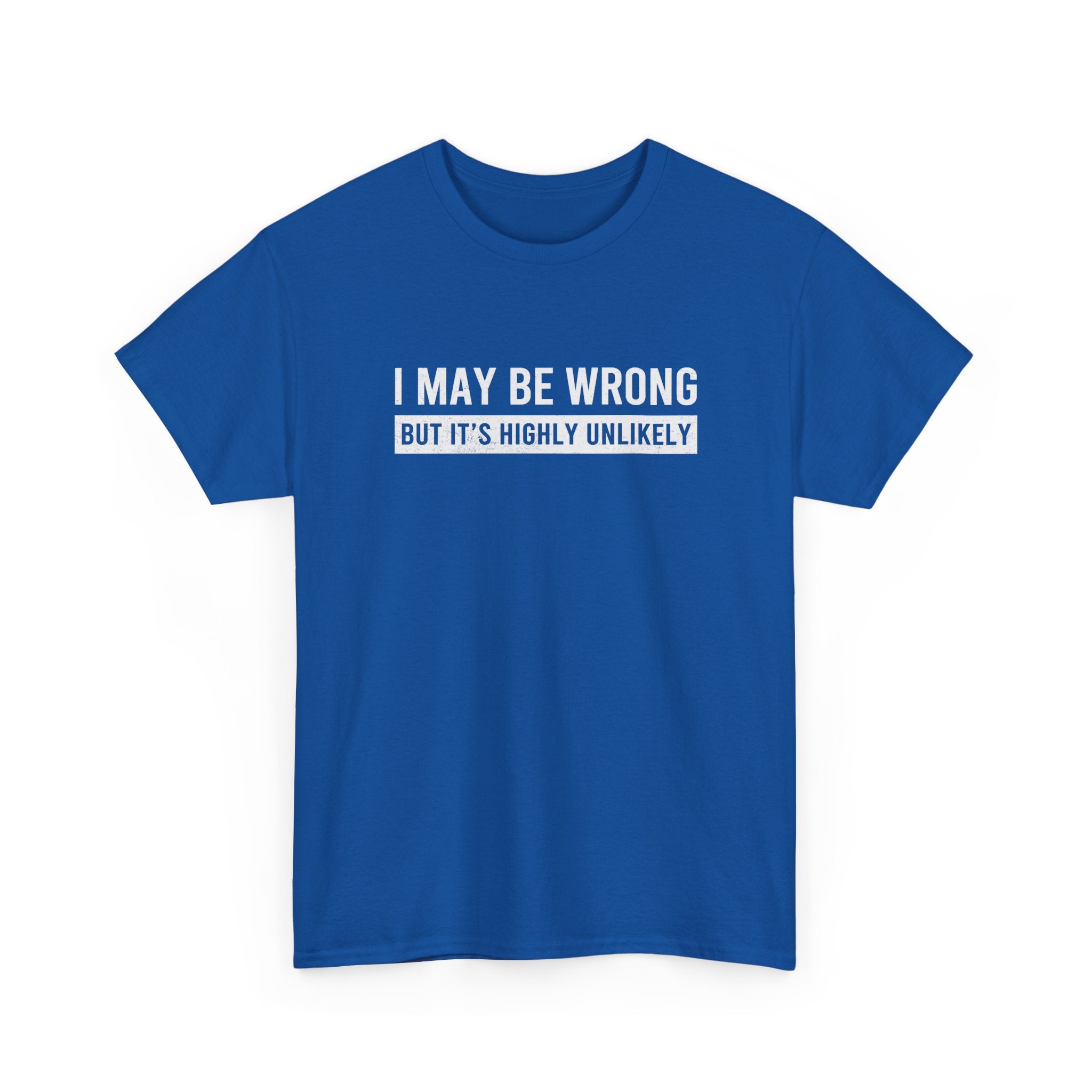 I May Be Wrong But It's Highly Unlikely Funny T-Shirt