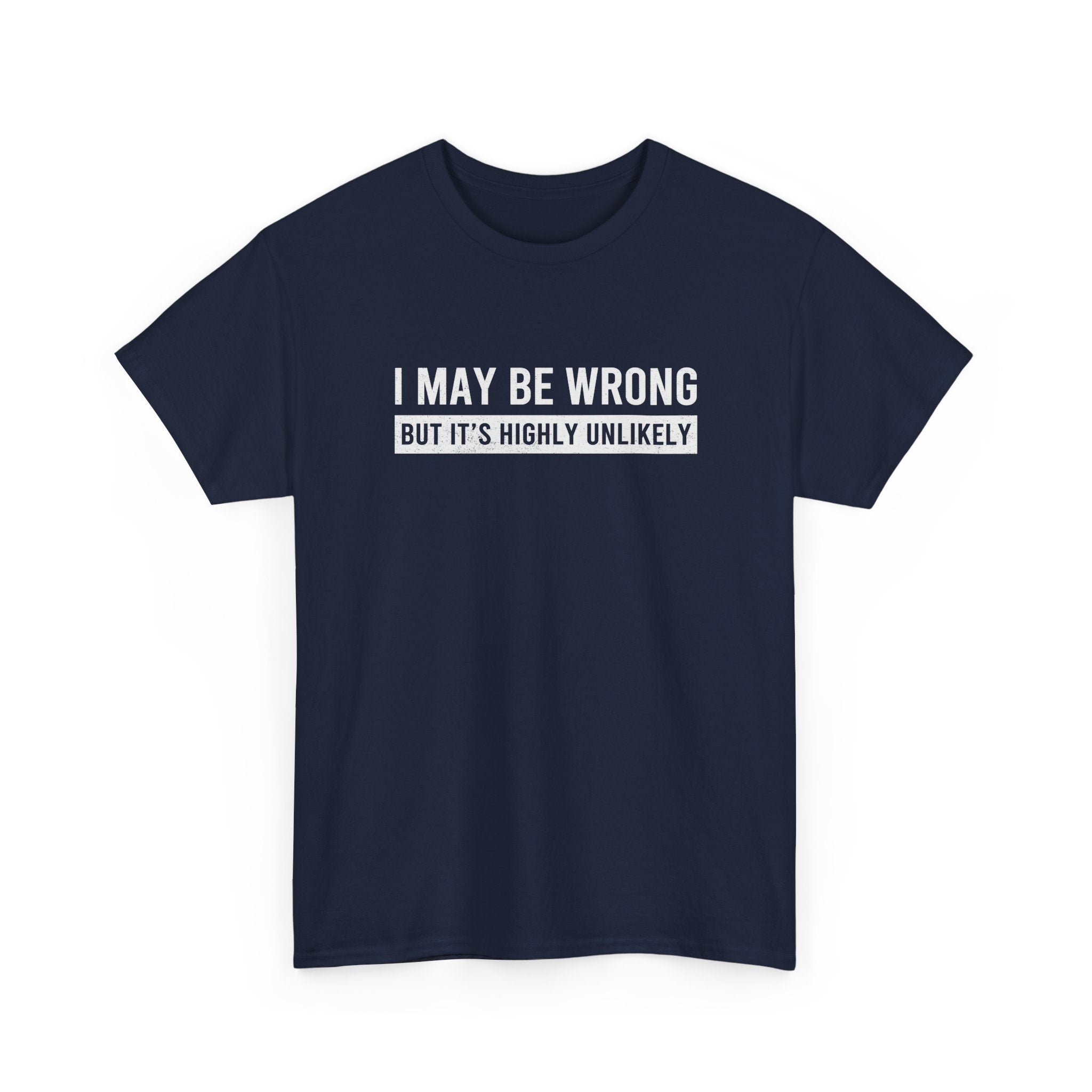 I May Be Wrong But It's Highly Unlikely Funny T-Shirt