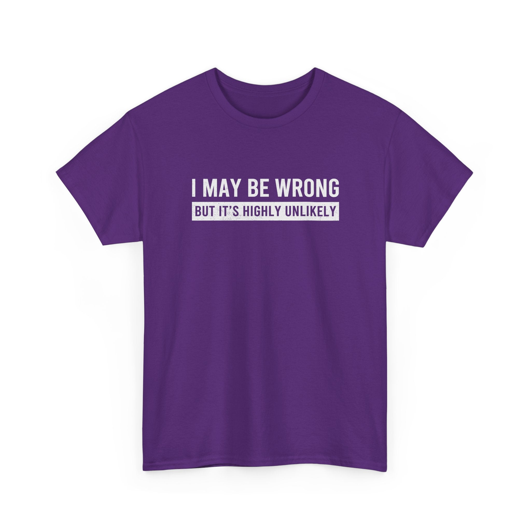 I May Be Wrong But It's Highly Unlikely Funny T-Shirt