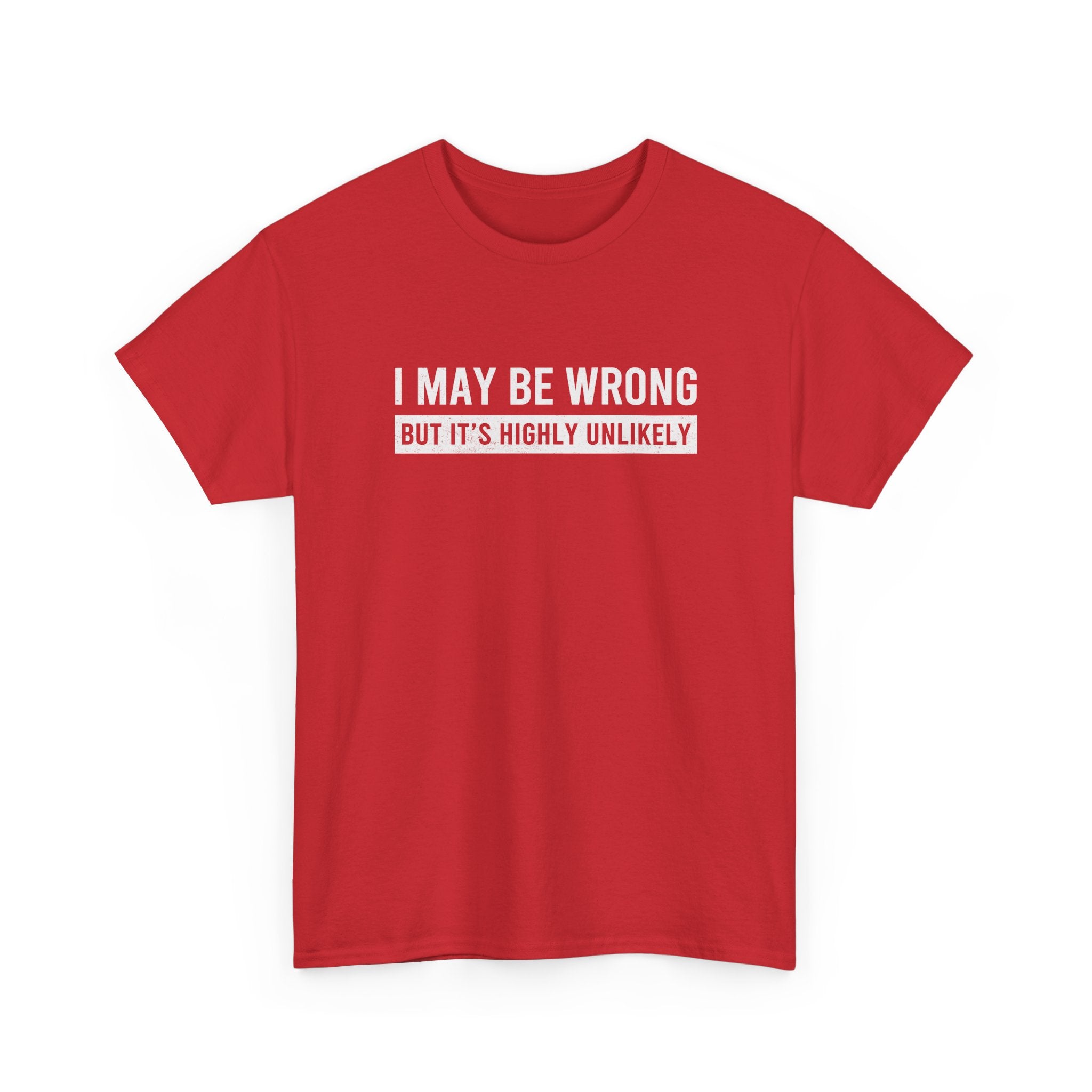 I May Be Wrong But It's Highly Unlikely Funny T-Shirt