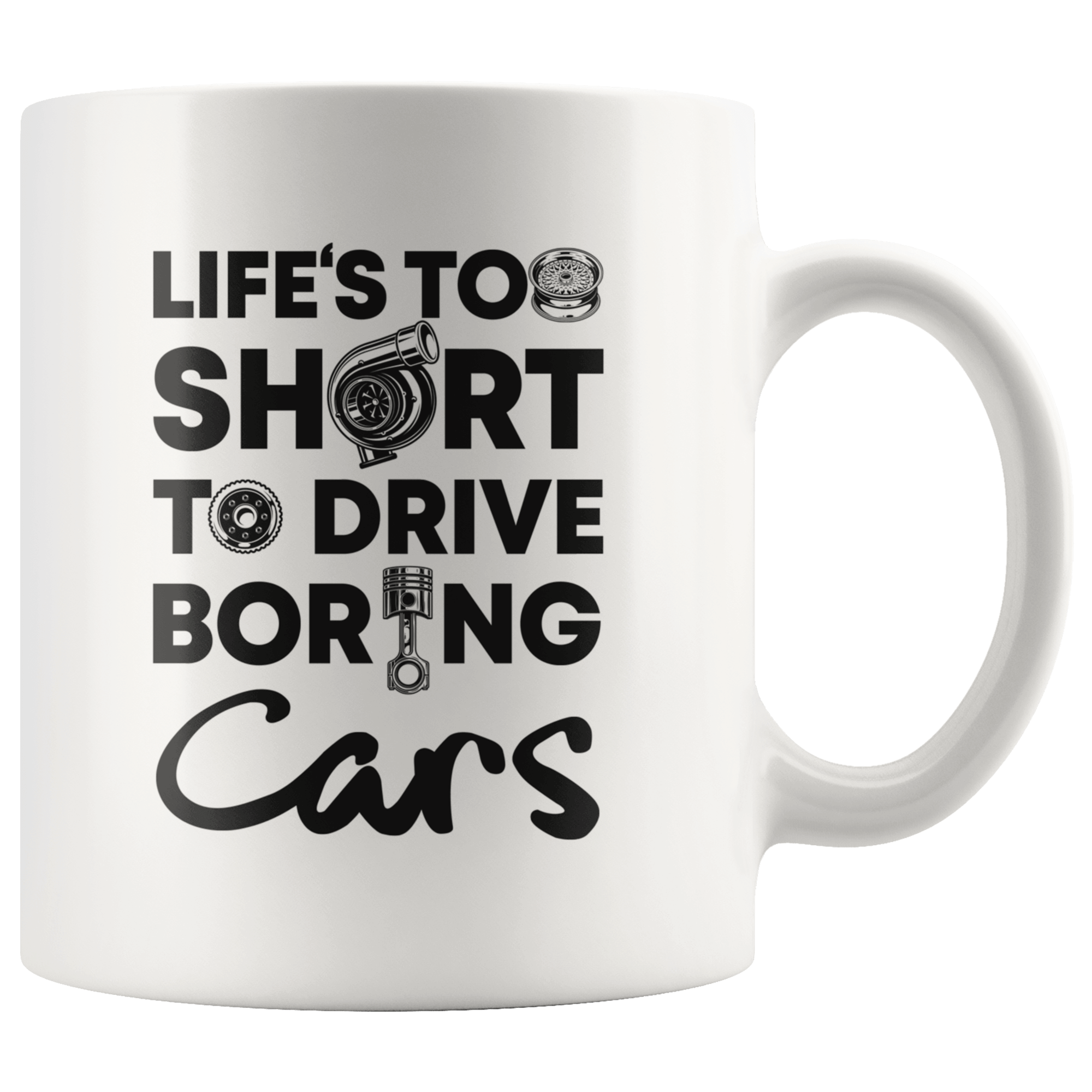 Life is Too Short to Drive Boring Cars White Coffee Mug