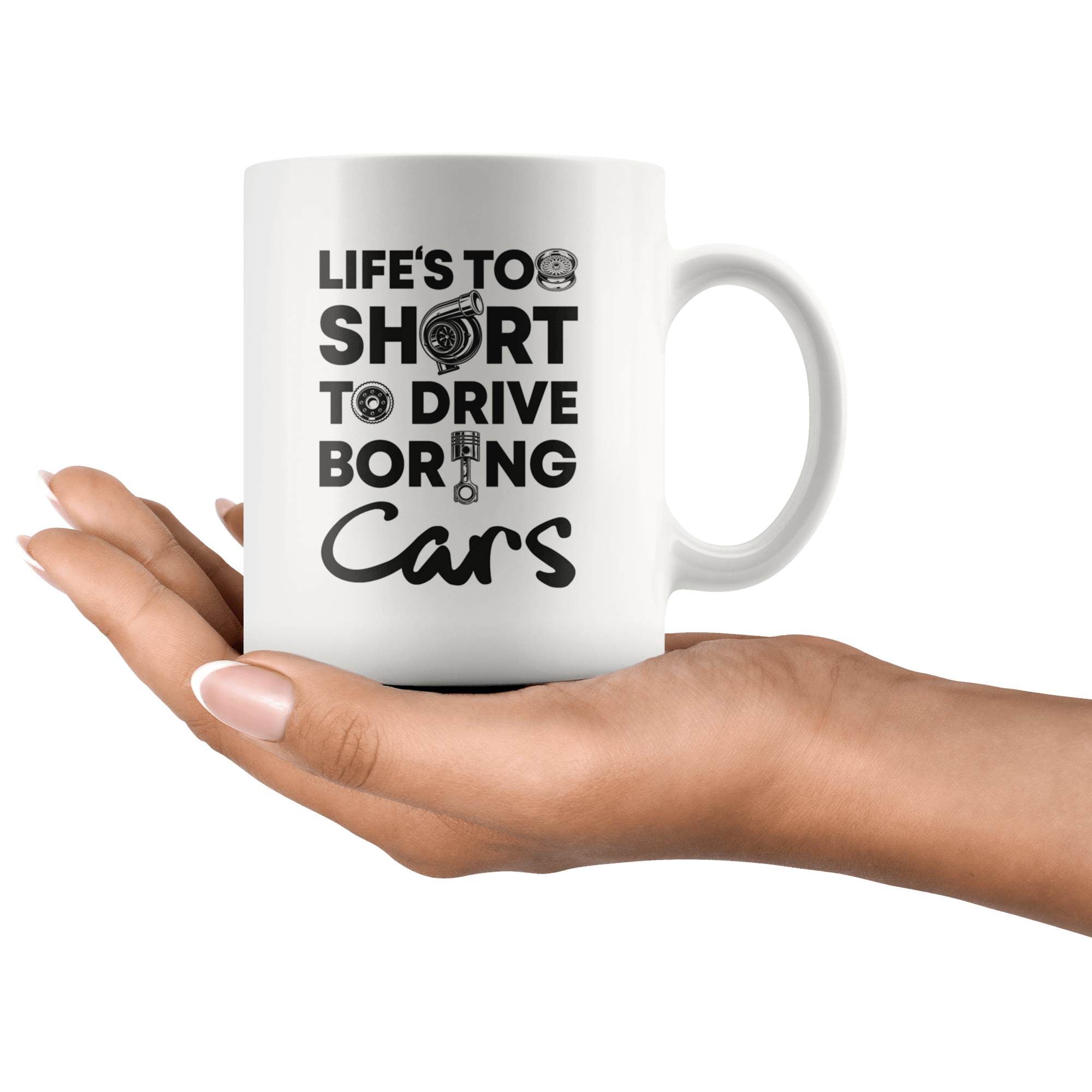 Life is Too Short to Drive Boring Cars White Coffee Mug