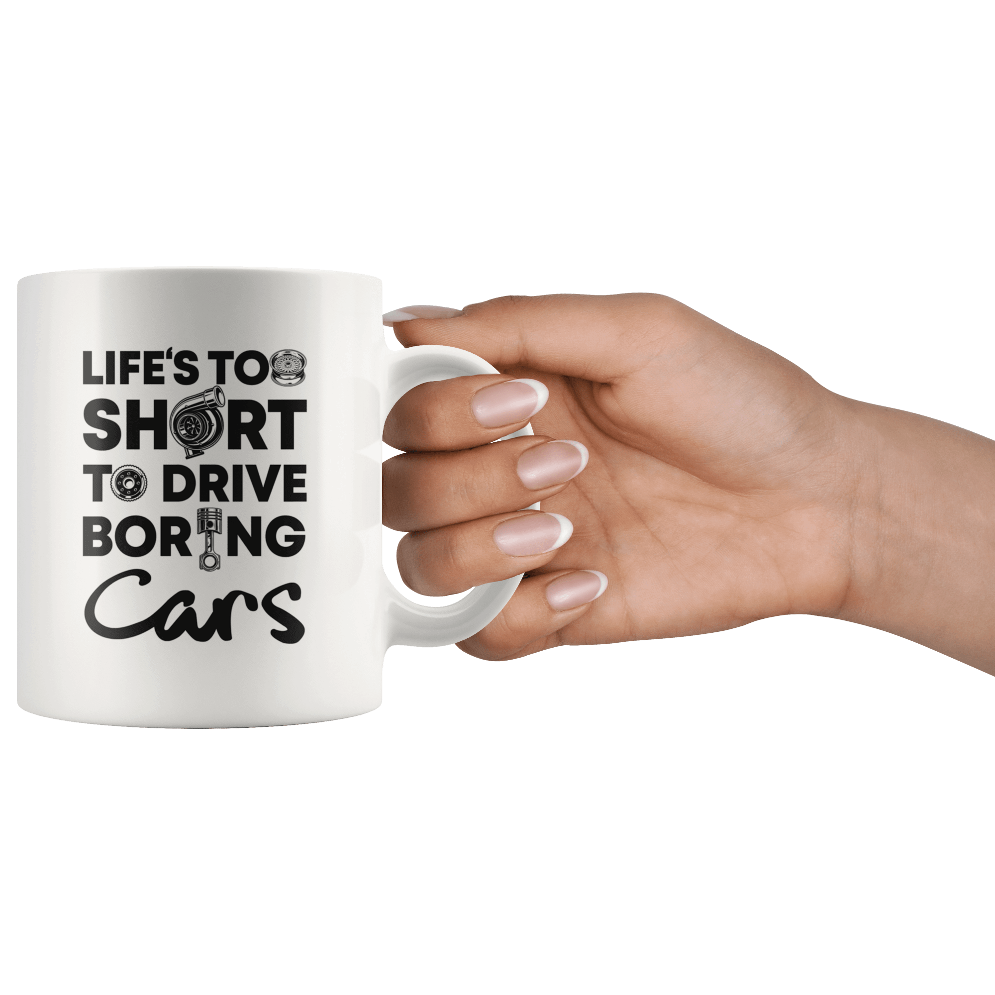 Life is Too Short to Drive Boring Cars White Coffee Mug