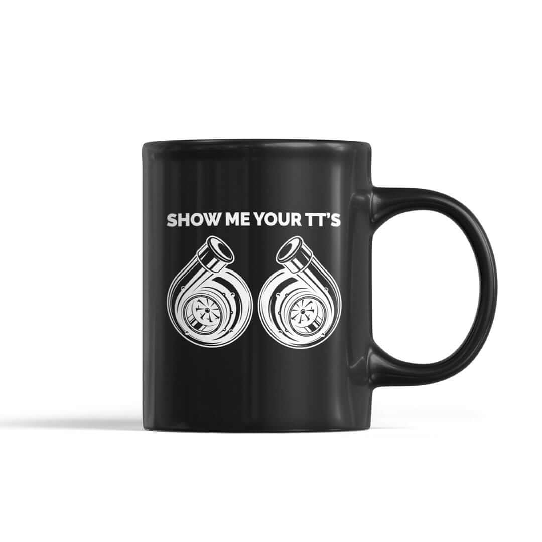 Show Me Your TTs Funny Turbo Coffee Mug | Car Enthusiast Gift