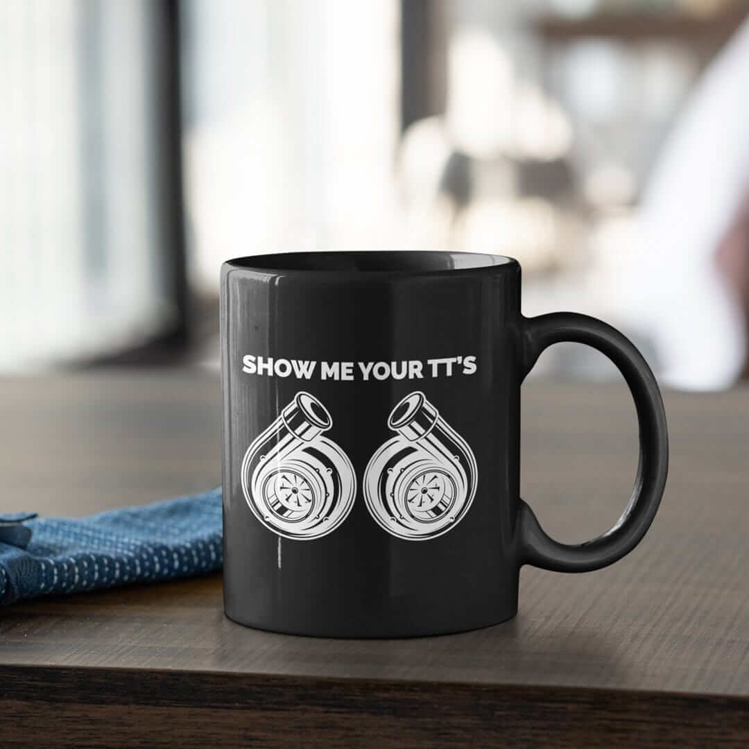 Show Me Your TTs Funny Turbo Coffee Mug | Car Enthusiast Gift