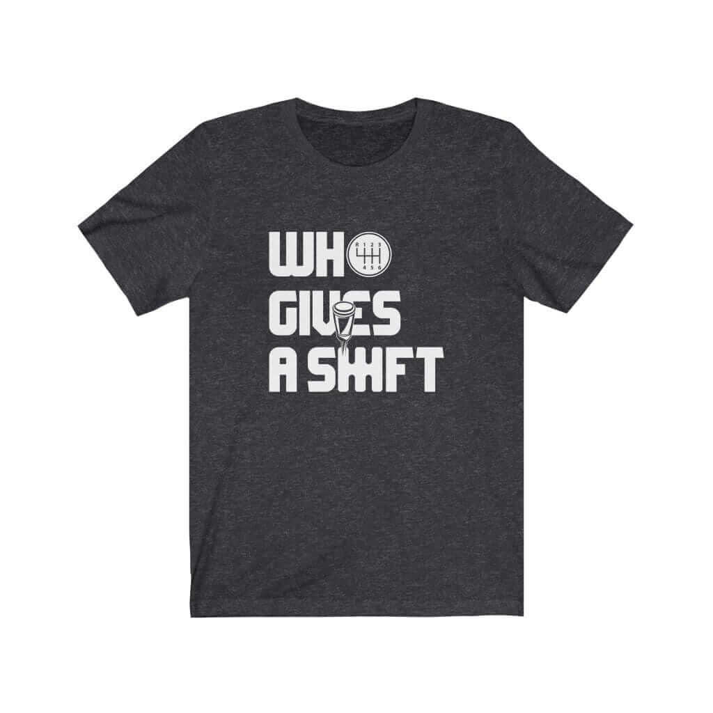 Who Gives a Shift Car T-Shirt