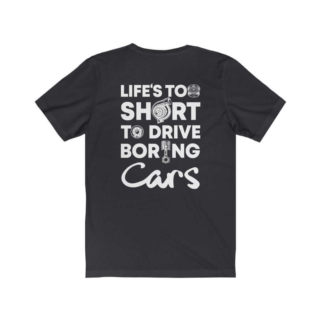Life is Too Short to Drive Boring Cars T-Shirt