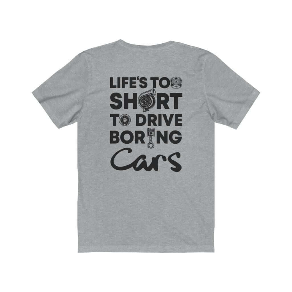 Life is Too Short to Drive Boring Cars T-Shirt