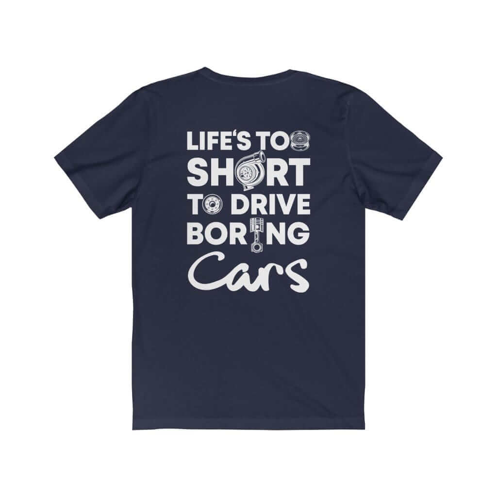 Life is Too Short to Drive Boring Cars T-Shirt