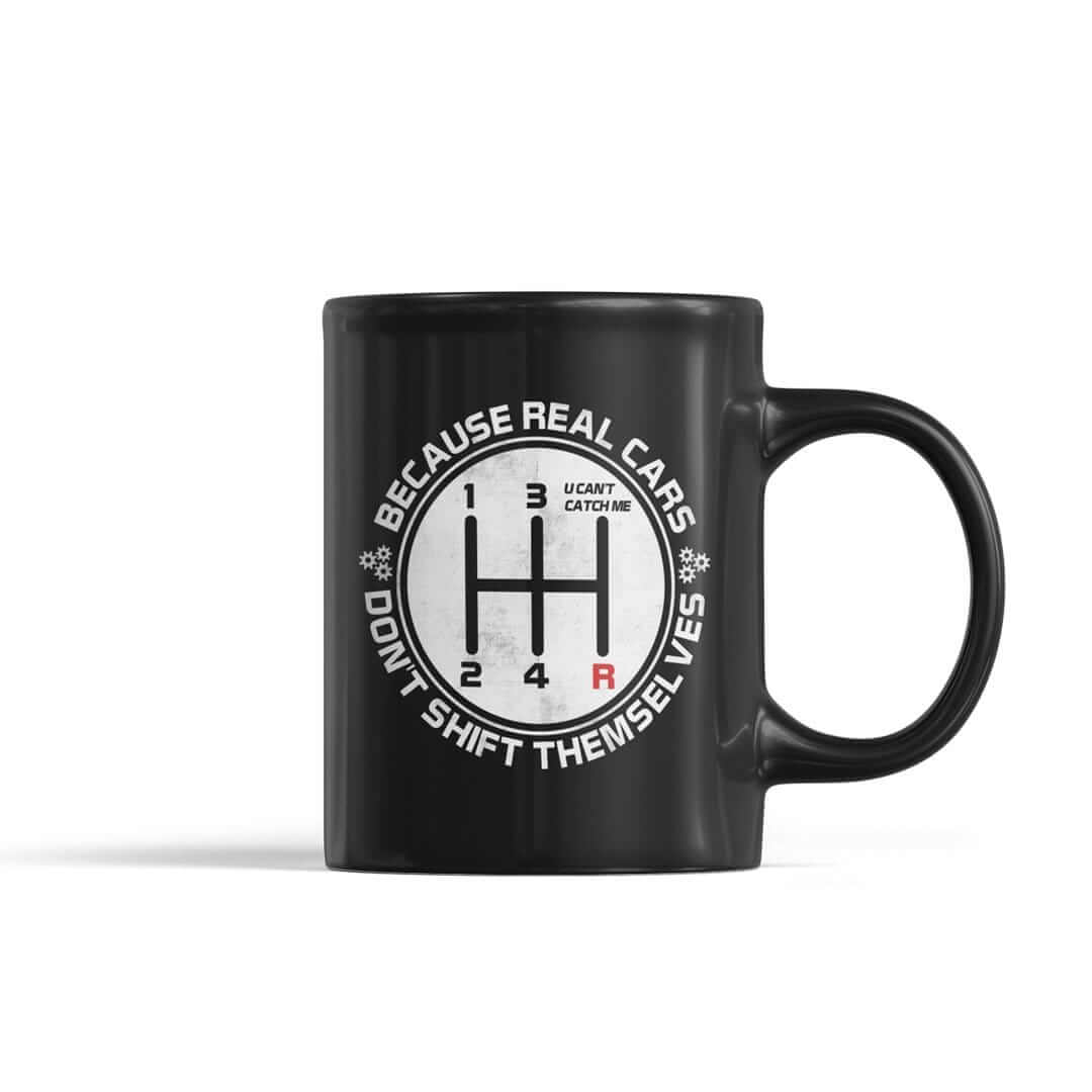 Real Cars Don't Shift Themselves Coffee Mug | Manual Transmission Gift