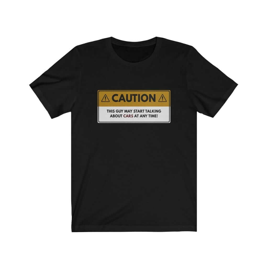 Caution: May Start Talking About Cars T-Shirt