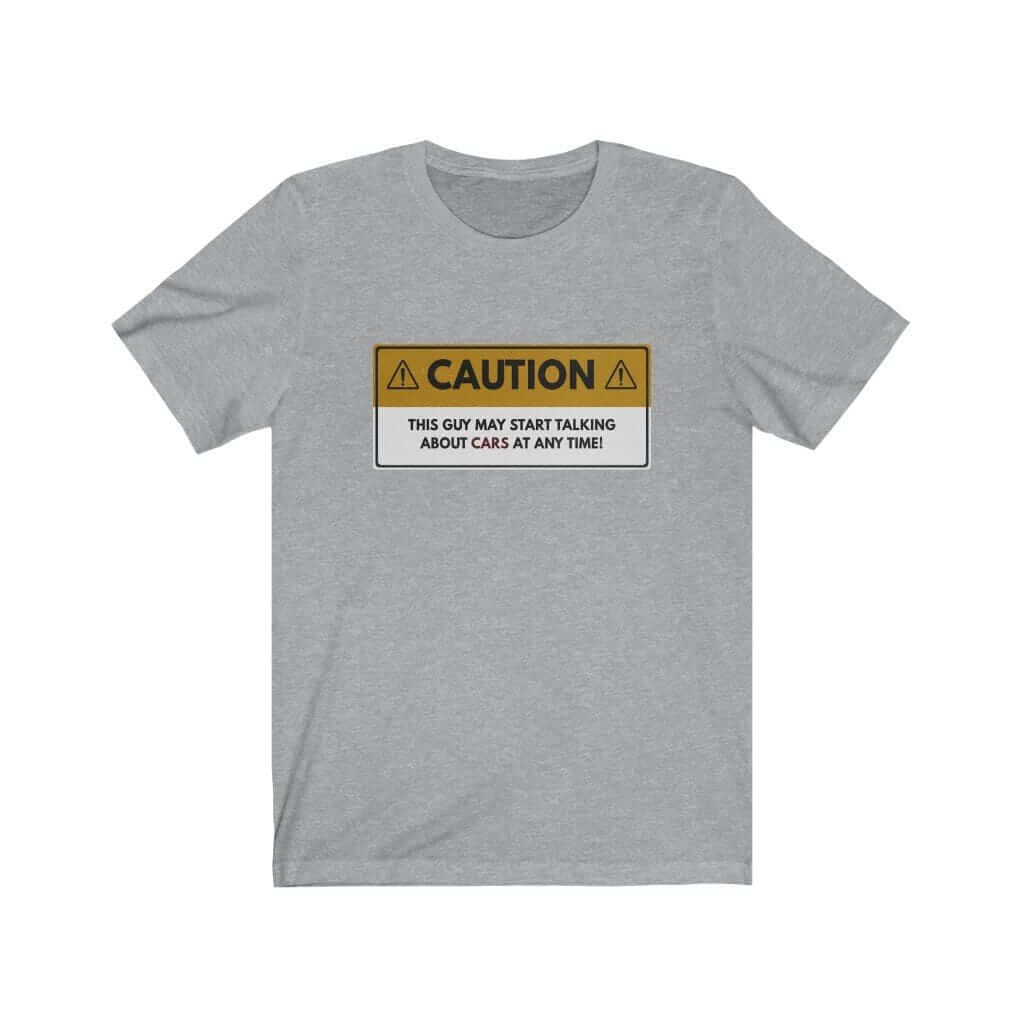 Caution: May Start Talking About Cars T-Shirt