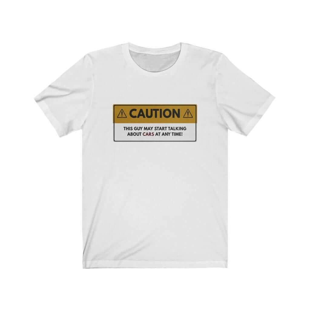 Caution: May Start Talking About Cars T-Shirt