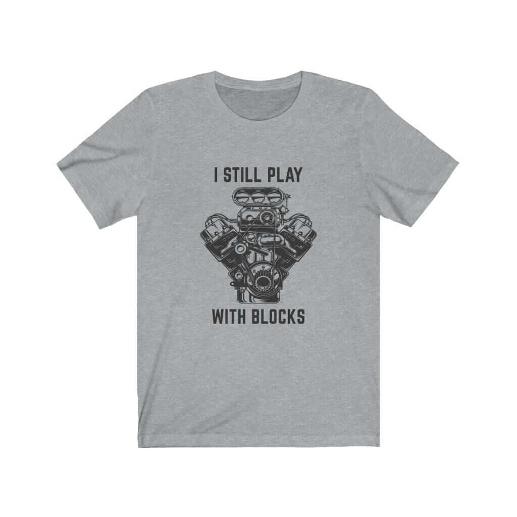 I Still Play With Blocks Funny Mechanic Car T-Shirt | Car Guy Gift